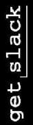 Black-with-white-text vertical 'get
Slack'